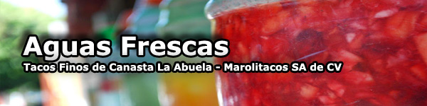 Aguas Fresacas Tacos de Canasta La Abuela - Marolitacos SA de CV